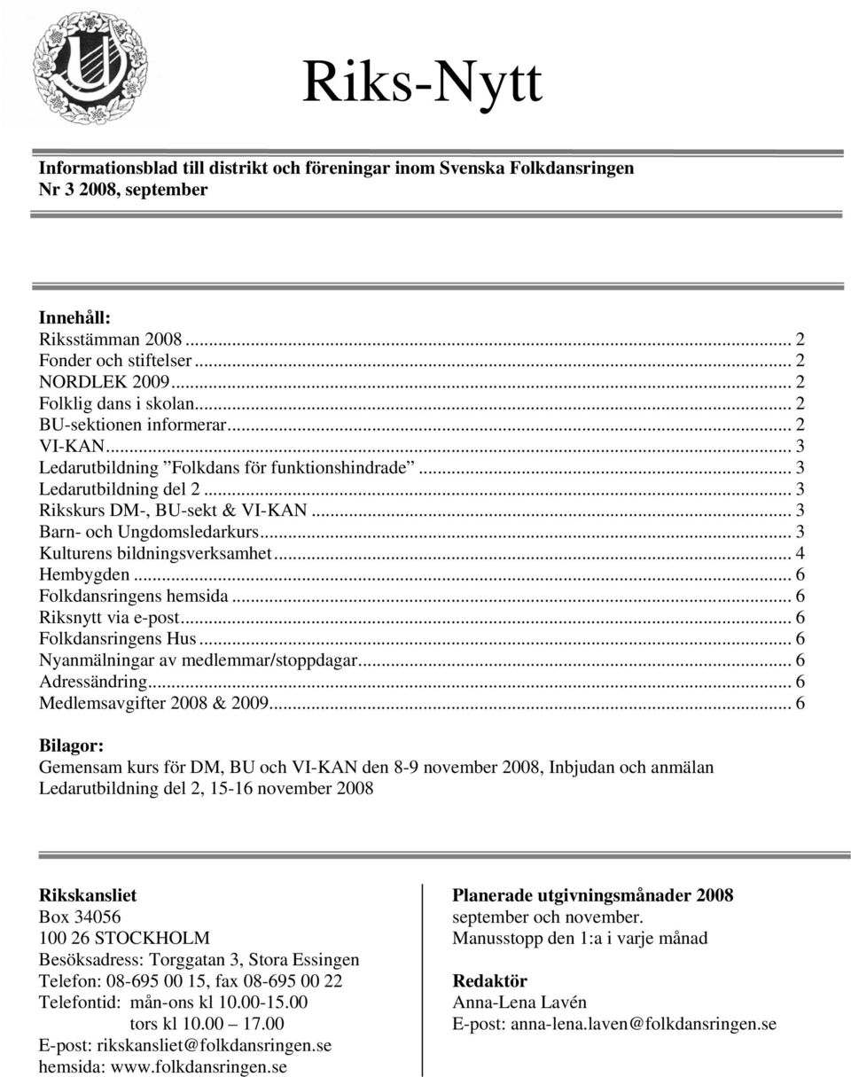 .. 3 Barn- och Ungdomsledarkurs... 3 Kulturens bildningsverksamhet... 4 Hembygden... 6 Folkdansringens hemsida... 6 Riksnytt via e-post... 6 Folkdansringens Hus.