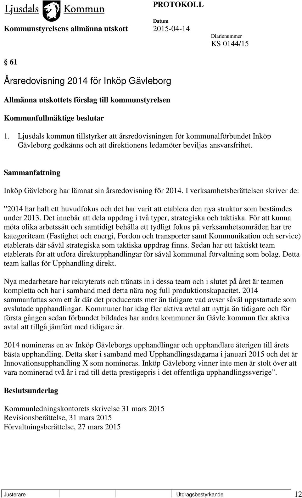 Inköp Gävleborg har lämnat sin årsredovisning för 2014. I verksamhetsberättelsen skriver de: 2014 har haft ett huvudfokus och det har varit att etablera den nya struktur som bestämdes under 2013.