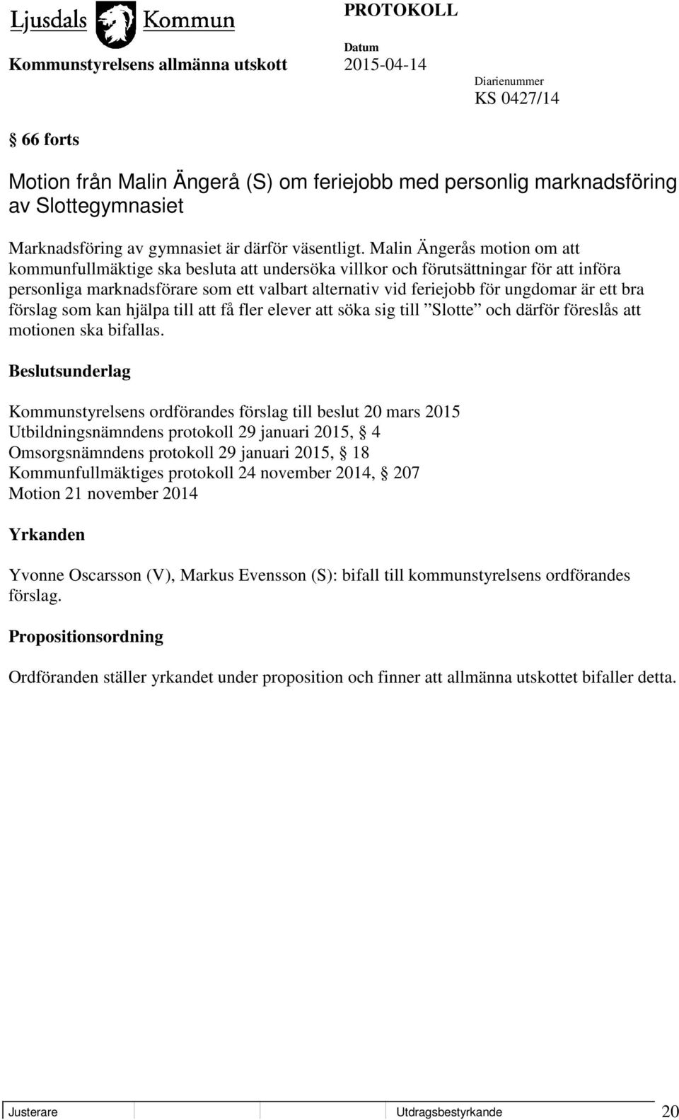 ett bra förslag som kan hjälpa till att få fler elever att söka sig till Slotte och därför föreslås att motionen ska bifallas.