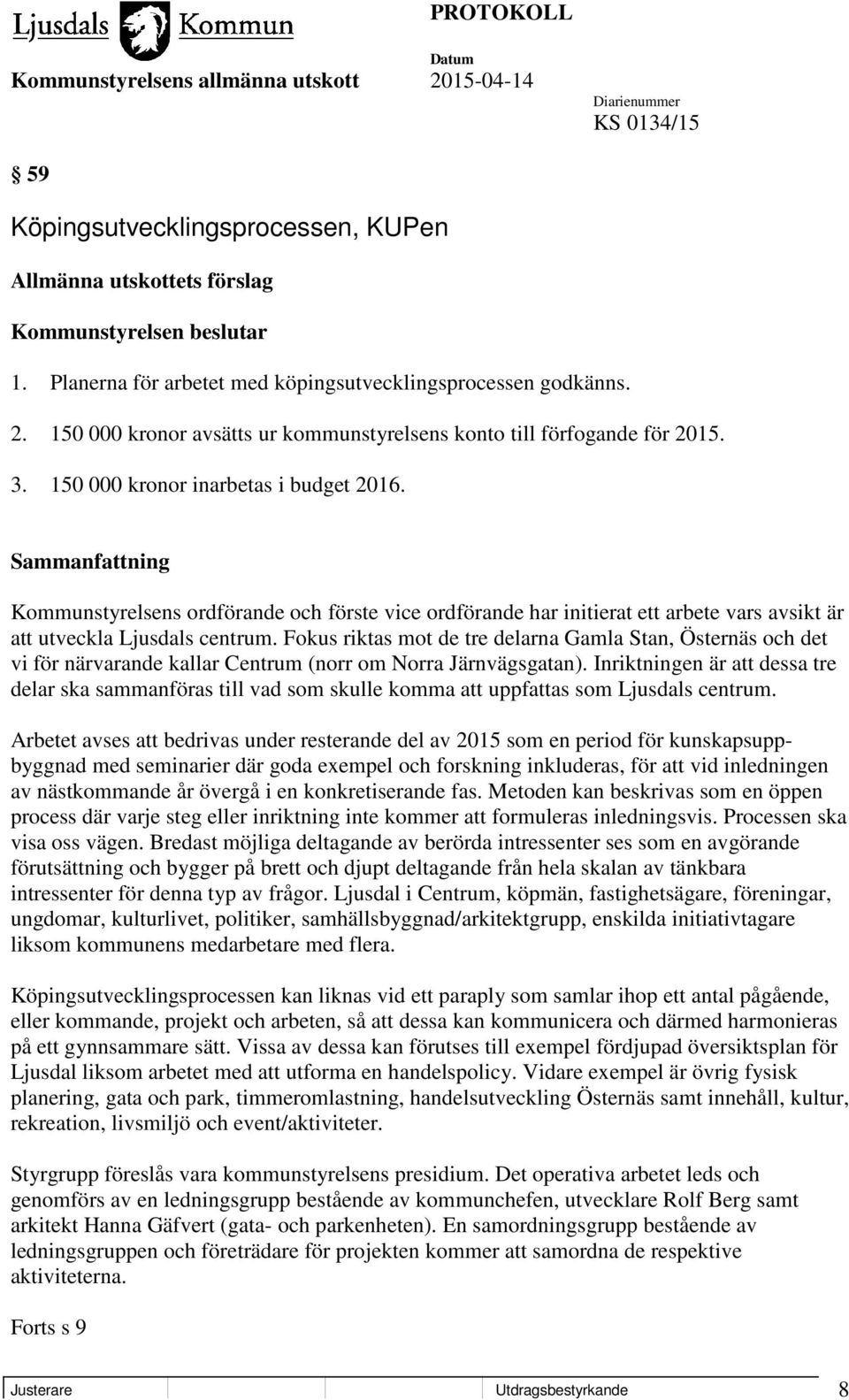 Kommunstyrelsens ordförande och förste vice ordförande har initierat ett arbete vars avsikt är att utveckla Ljusdals centrum.