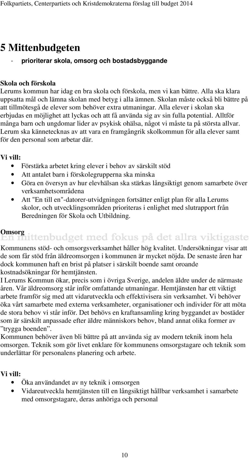 Alla elever i skolan ska erbjudas en möjlighet att lyckas och att få använda sig av sin fulla potential. Alltför många barn och ungdomar lider av psykisk ohälsa, något vi måste ta på största allvar.