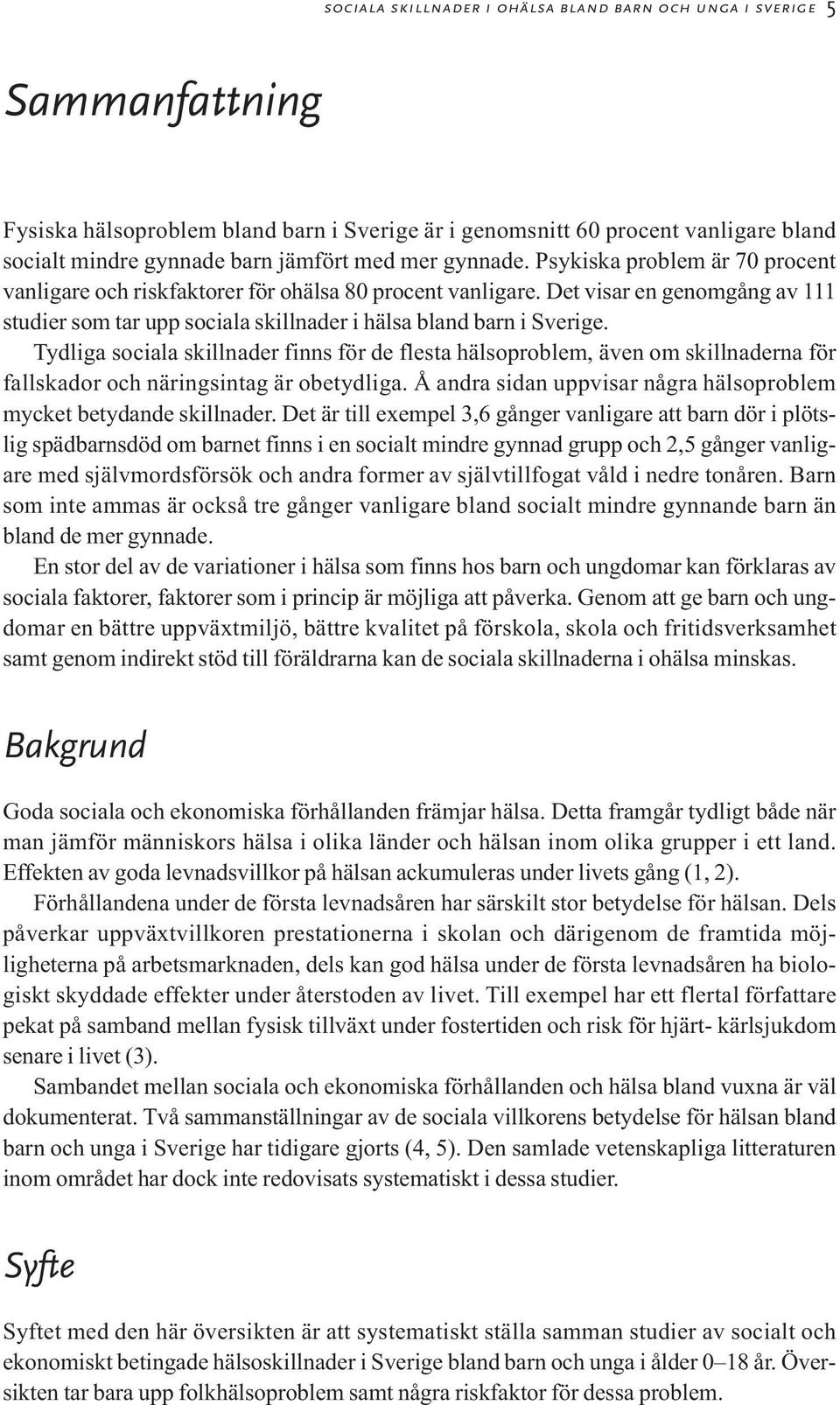 Det visar en genomgång av 111 studier som tar upp sociala skillnader i hälsa bland barn i Sverige.