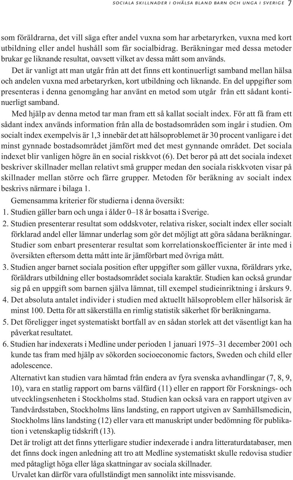 Det är vanligt att man utgår från att det finns ett kontinuerligt samband mellan hälsa och andelen vuxna med arbetar, kort och liknande.
