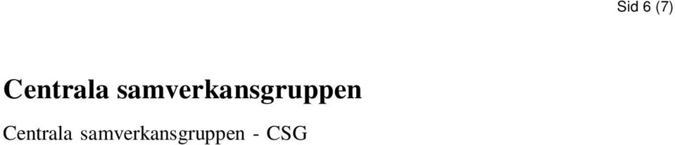 Arbetsgivaren utser 4 ledamöter samt sekreterare, Kommunal Gävleborg utser 2 ledamöter, Lärarförbundet utser 1 ledamot, SKTF utser 1 ledamot,