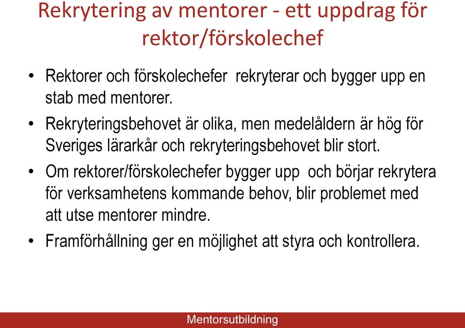 Rekryteringsbehovet är olika, men medelåldern är hög för Sveriges lärarkår och rekryteringsbehovet blir stort.