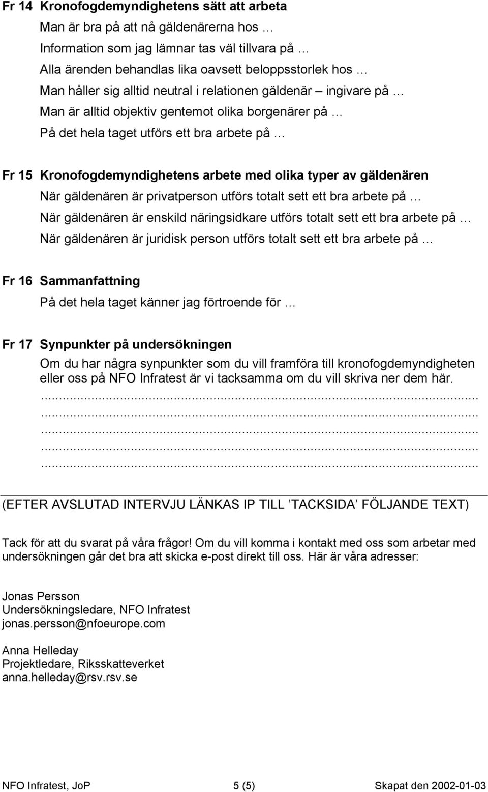 gäldenären När gäldenären är privatperson utförs totalt sett ett bra arbete på När gäldenären är enskild näringsidkare utförs totalt sett ett bra arbete på När gäldenären är juridisk person utförs