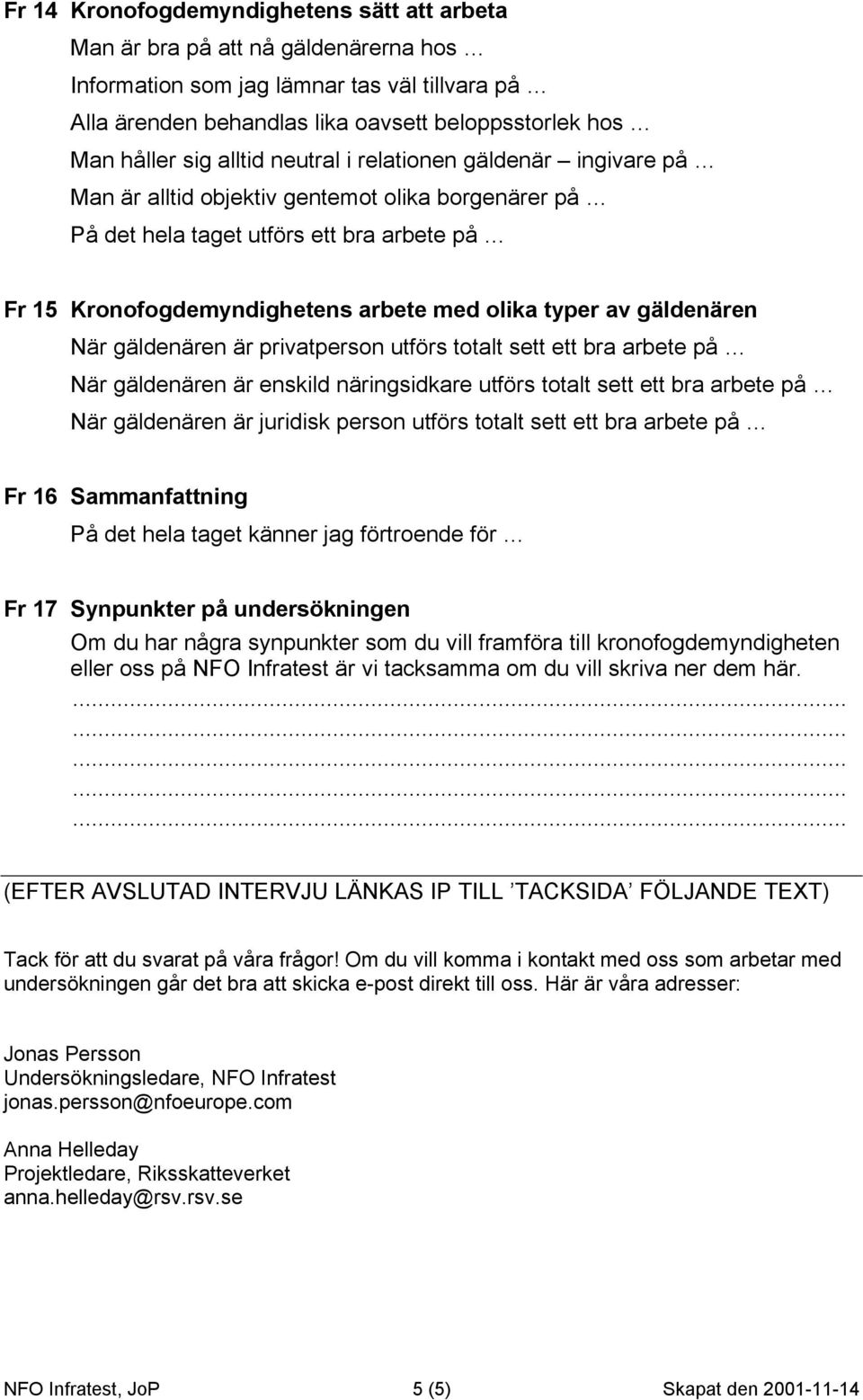 gäldenären När gäldenären är privatperson utförs totalt sett ett bra arbete på När gäldenären är enskild näringsidkare utförs totalt sett ett bra arbete på När gäldenären är juridisk person utförs