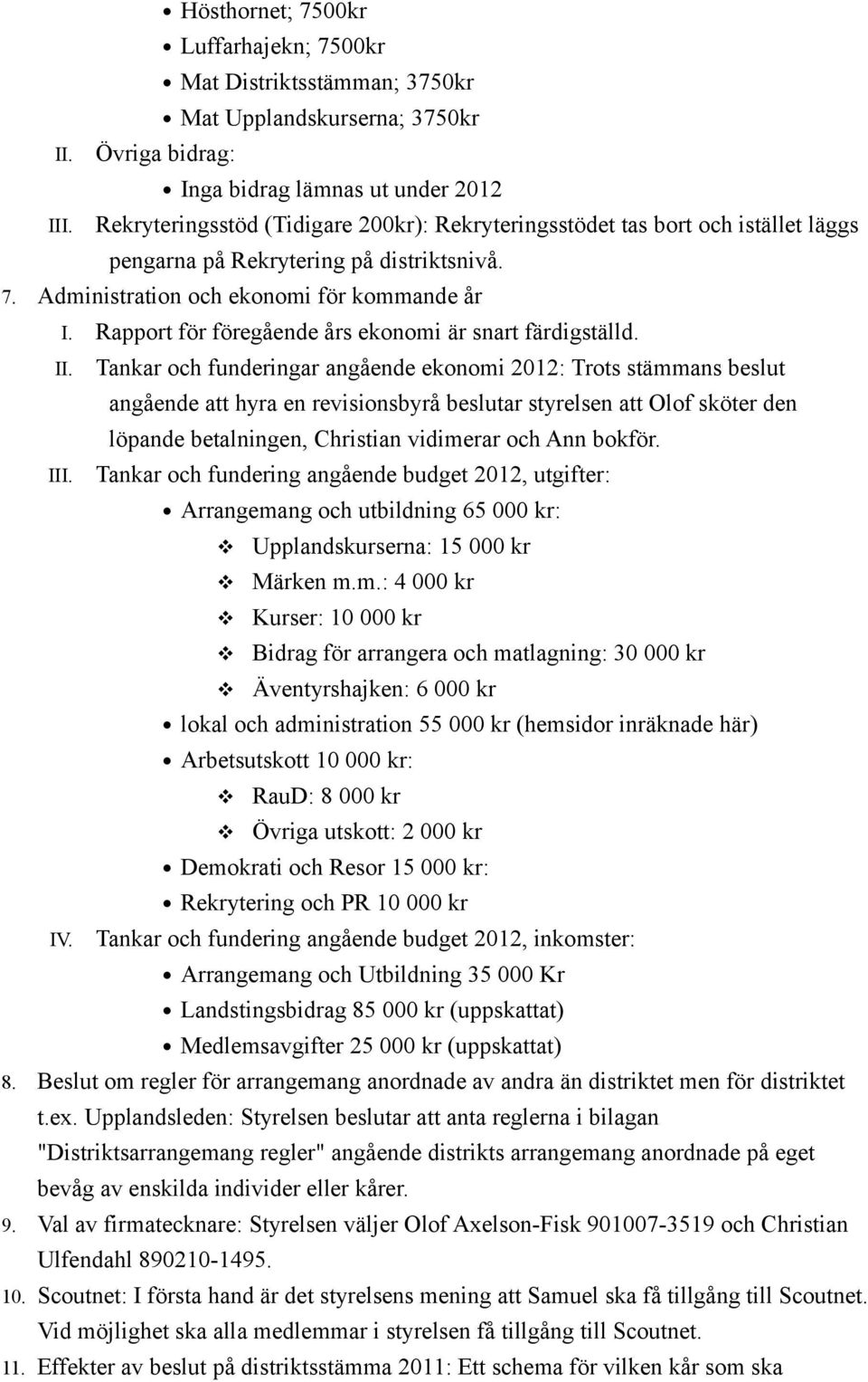 Rapport för föregående års ekonomi är snart färdigställd. II.