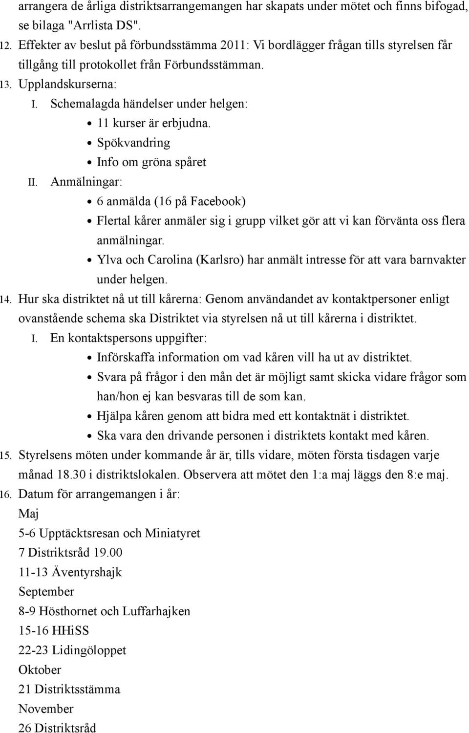 Schemalagda händelser under helgen: 11 kurser är erbjudna. Spökvandring Info om gröna spåret II.