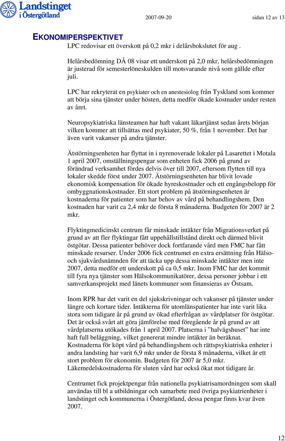 LPC har rekryterat en psykiater och en anestesiolog från Tyskland som kommer att börja sina tjänster under hösten, detta medför ökade kostnader under resten av året.