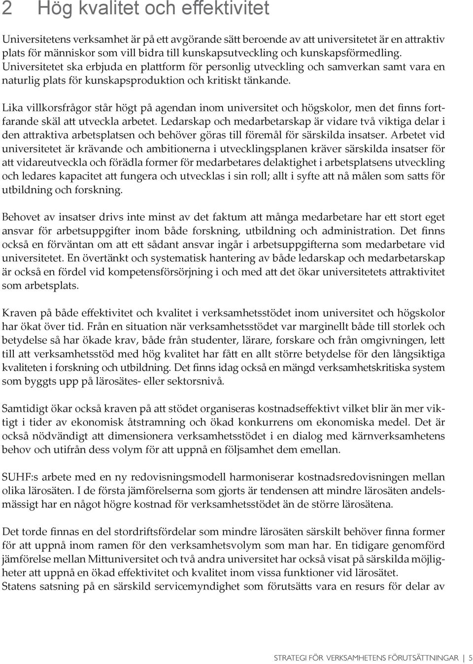 Lika villkorsfrågor står högt på agendan inom universitet och högskolor, men det finns fortfarande skäl utveckla arbetet.