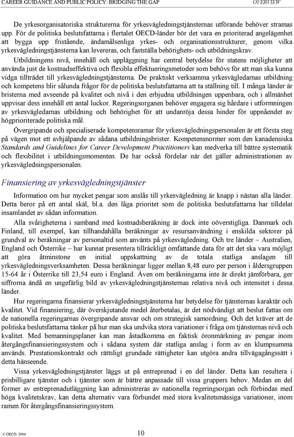 yrkesvägledningstjänsterna kan levereras, och fastställa behörighets- och utbildningskrav.