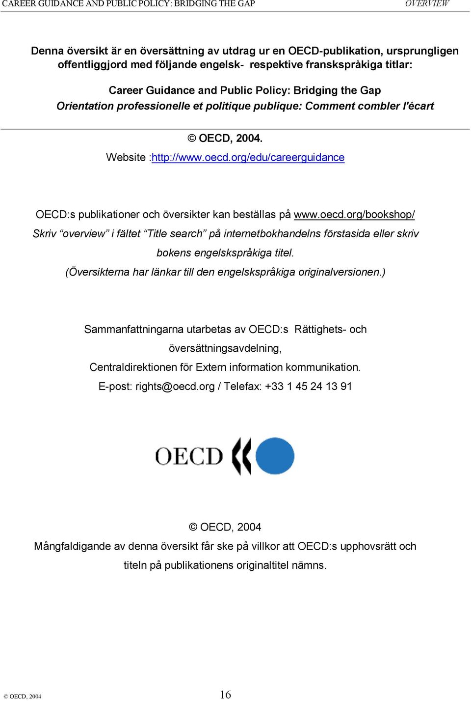 oecd.org/bookshop/ Skriv overview i fältet Title search på internetbokhandelns förstasida eller skriv bokens engelskspråkiga titel. (Översikterna har länkar till den engelskspråkiga originalversionen.