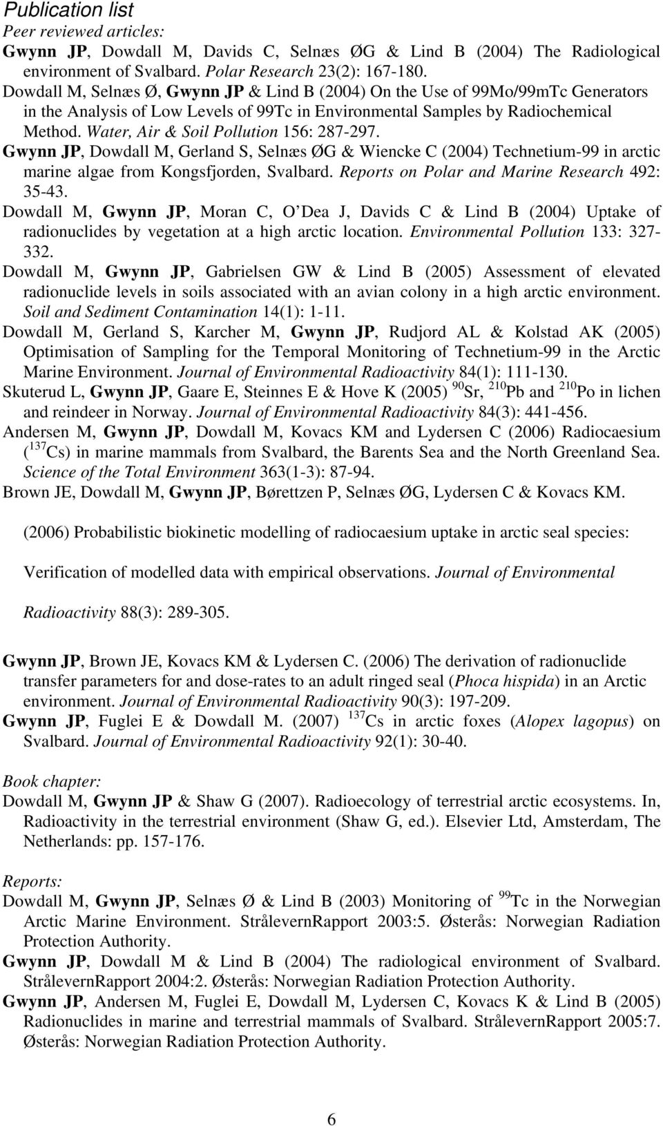 Water, Air & Soil Pollution 156: 287-297. Gwynn JP, Dowdall M, Gerland S, Selnæs ØG & Wiencke C (2004) Technetium-99 in arctic marine algae from Kongsfjorden, Svalbard.