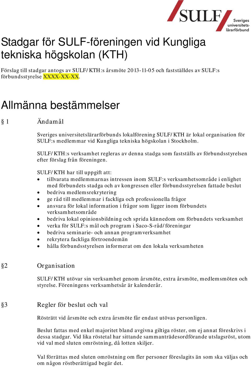 SULF/KTH:s verksamhet regleras av denna stadga som fastställs av förbundsstyrelsen efter förslag från föreningen.