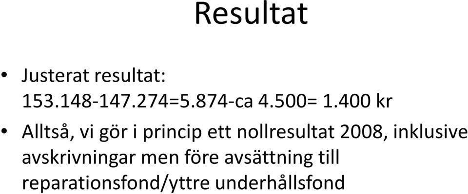 400 kr Alltså, vi gör i princip ett nollresultat