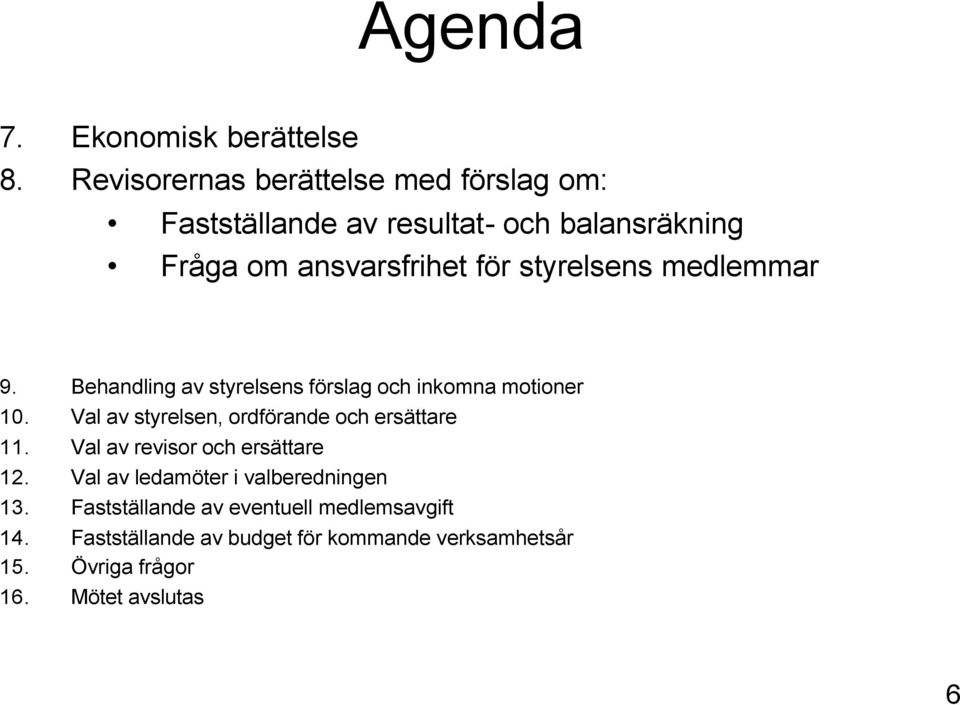 balansräkning Fråga om ansvarsfrihet för styrelsens medlemmar 9.