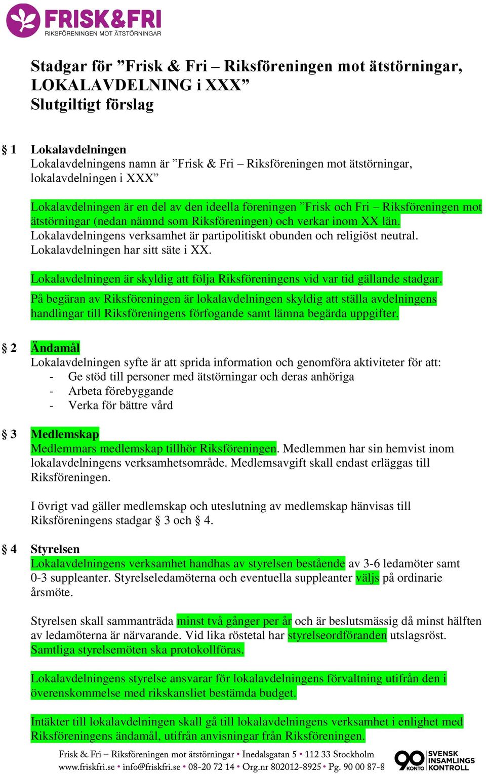 Lokalavdelningens verksamhet är partipolitiskt obunden och religiöst neutral. Lokalavdelningen har sitt säte i XX. Lokalavdelningen är skyldig att följa Riksföreningens vid var tid gällande stadgar.