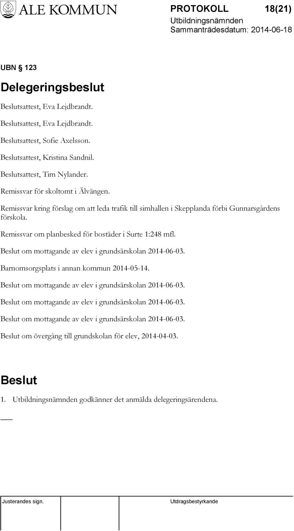 Remissvar om planbesked för bostäder i Surte 1:248 mfl. om mottagande av elev i grundsärskolan 2014-06-03. Barnomsorgsplats i annan kommun 2014-05-14.