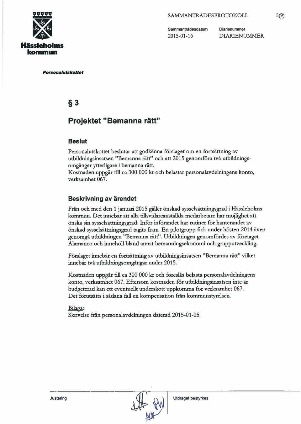 Beskrivning av ärendet Från och med den 1 januari 2015 gäller önskad sysselsättningsgrad i Hässleholms.
