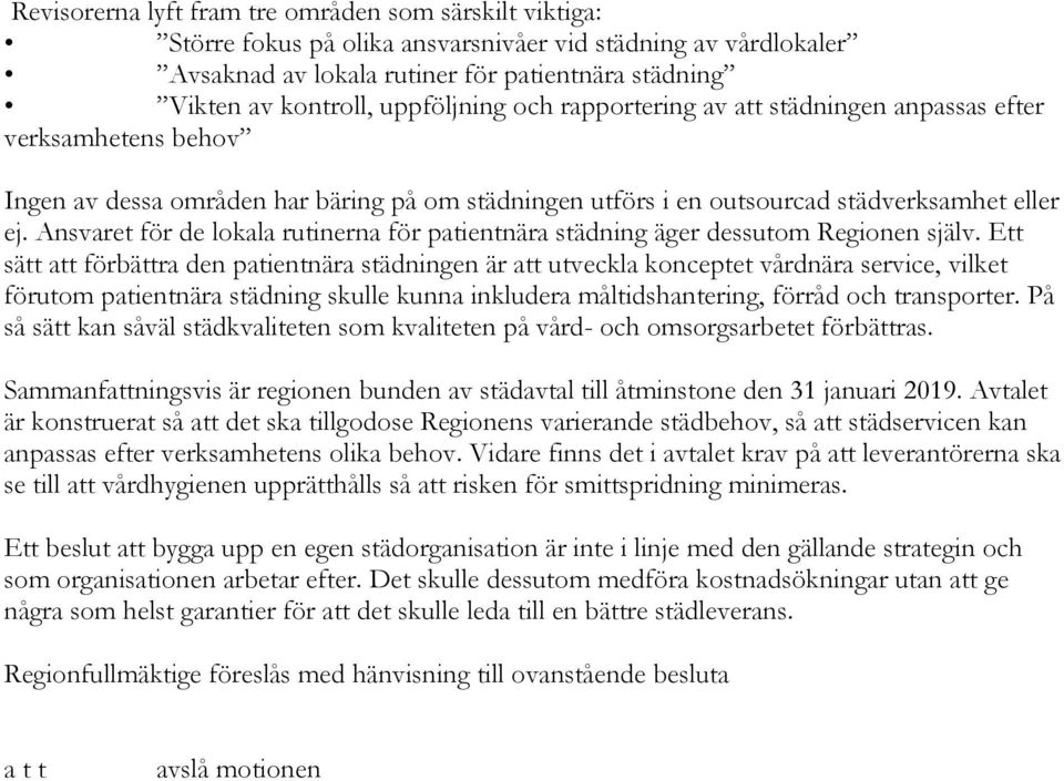 Ansvaret för de lkala rutinerna för patientnära städning äger dessutm Reginen själv.