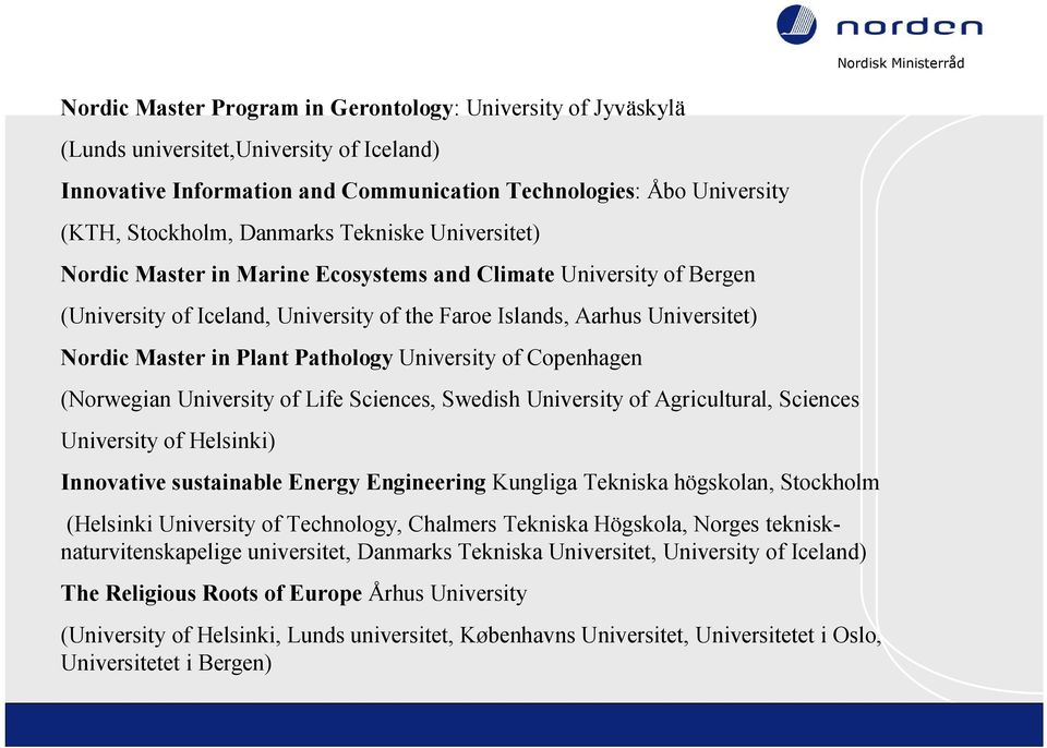 University of Copenhagen (Norwegian University of Life Sciences, Swedish University of Agricultural, Sciences University of Helsinki) Innovative sustainable Energy Engineering Kungliga Tekniska