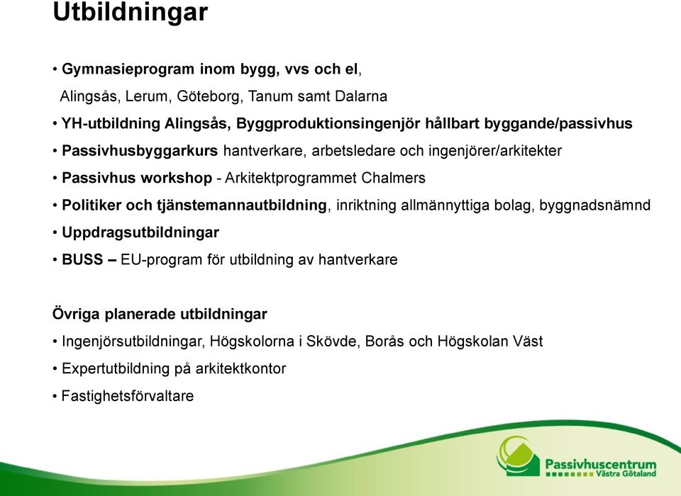 Politiker och tjänstemannautbildning, inriktning allmännyttiga bolag, byggnadsnämnd Uppdragsutbildningar BUSS EU-program för utbildning av hantverkare