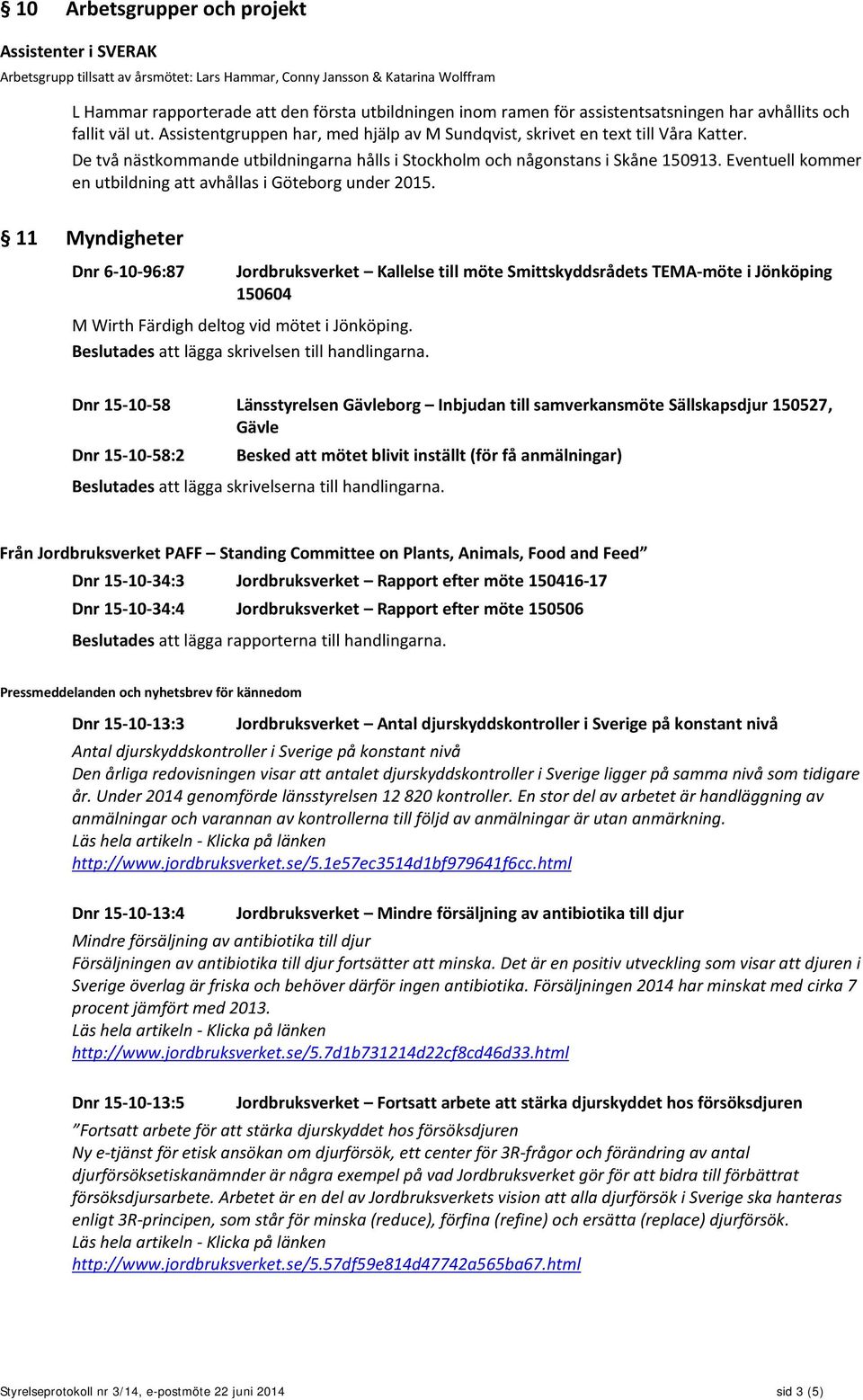 De två nästkommande utbildningarna hålls i Stockholm och någonstans i Skåne 150913. Eventuell kommer en utbildning att avhållas i Göteborg under 2015.