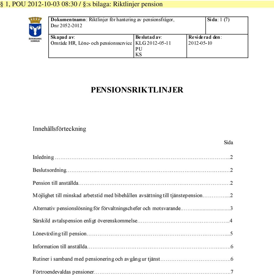 .2 M öjlighet till minskad arbetstid med bibehållen avsättning till tjänstepension...2 Alternativ pensionslösning för förvaltningschefer och motsvarande.