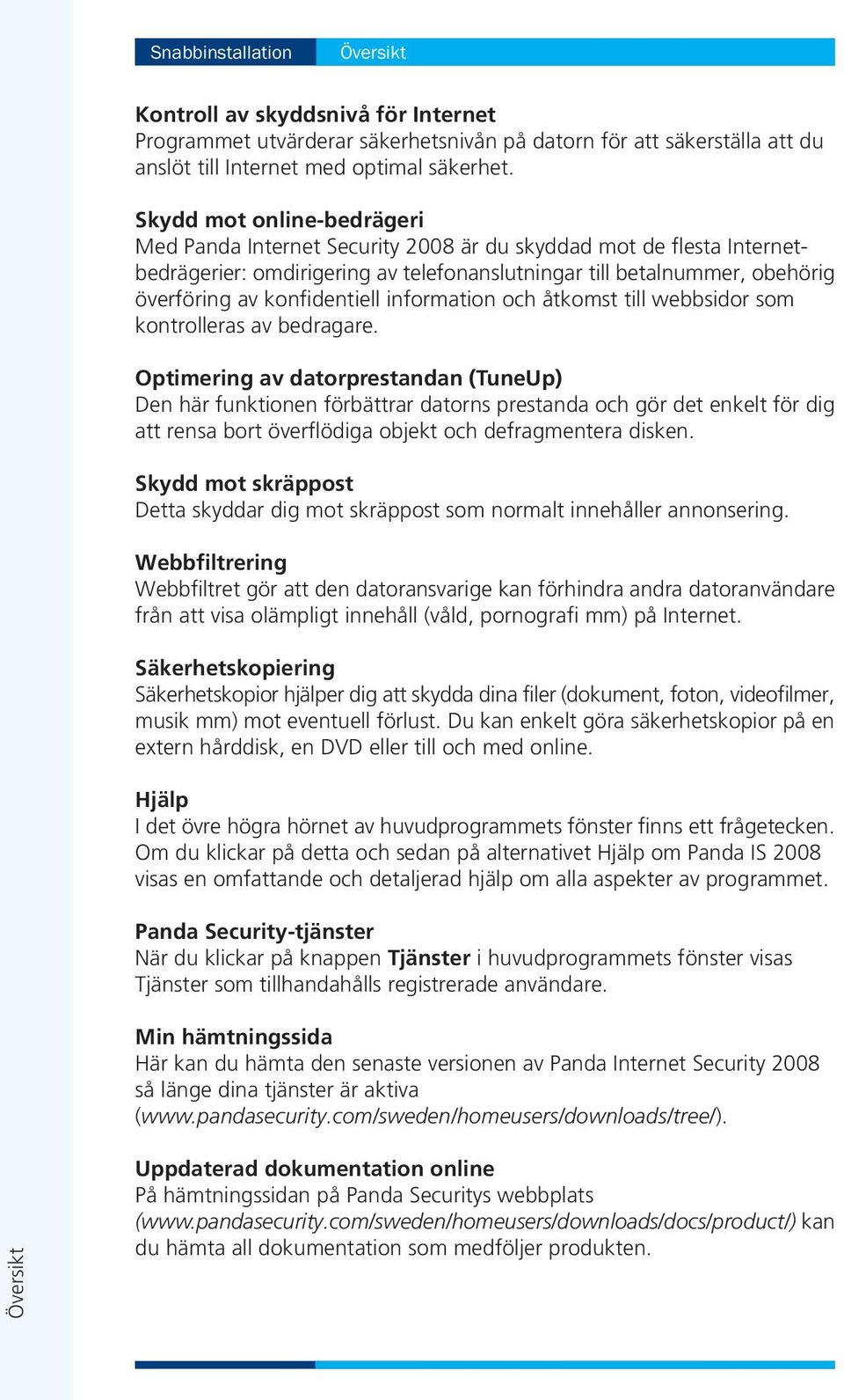 information och åtkomst till webbsidor som kontrolleras av bedragare.