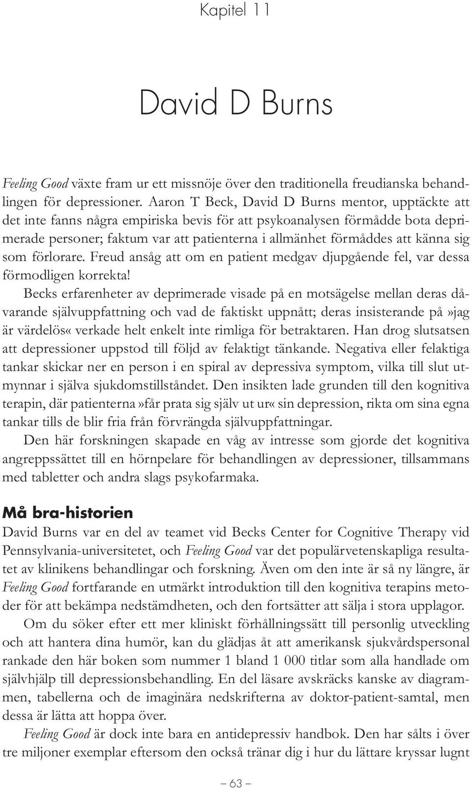 känna sig som förlorare. Freud ansåg att om en patient medgav djupgående fel, var dessa förmodligen korrekta!