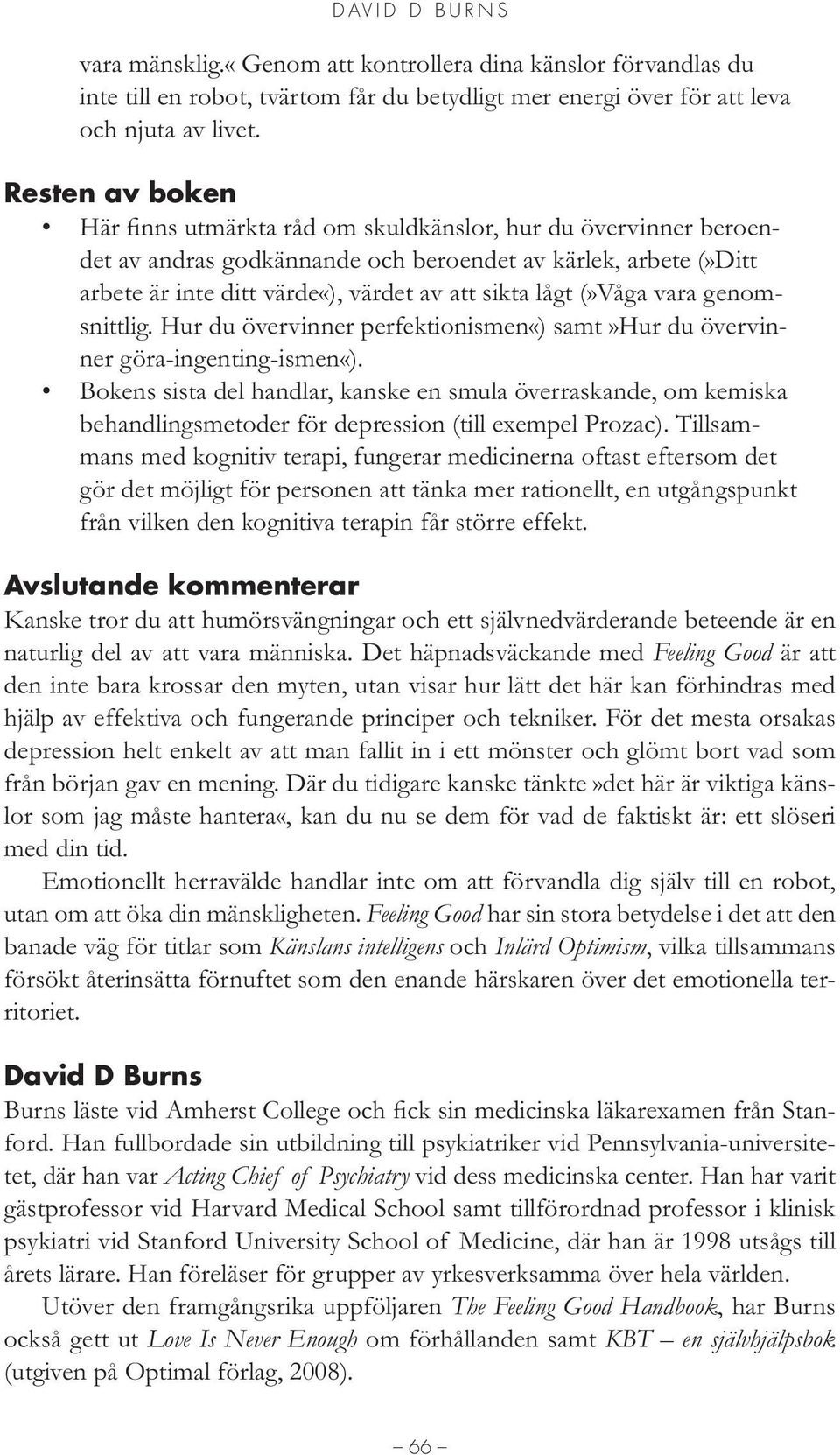 Hur du övervinner perfektionismen«) samt»hur du övervinner göra-ingenting-ismen«).