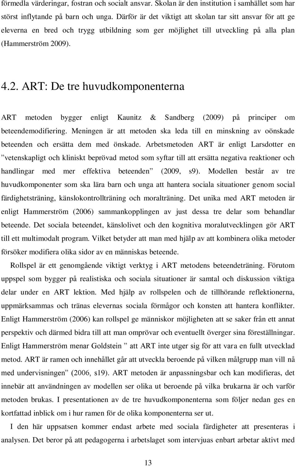 09). 4.2. ART: De tre huvudkomponenterna ART metoden bygger enligt Kaunitz & Sandberg (2009) på principer om beteendemodifiering.