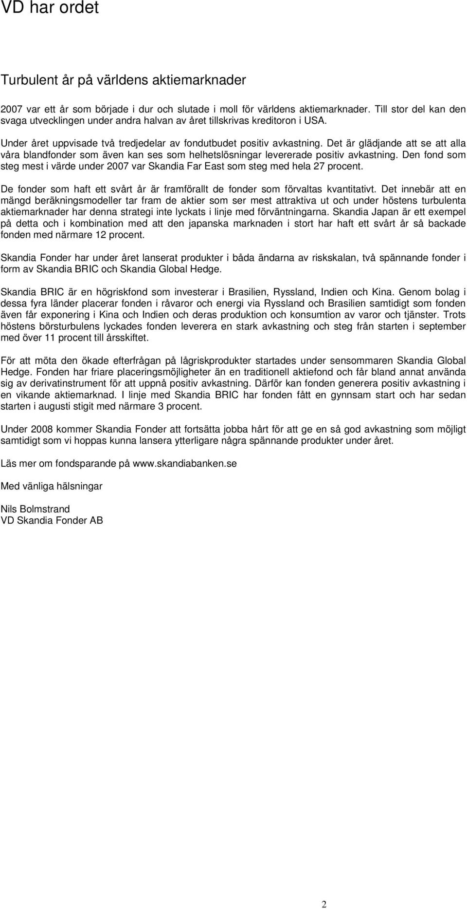 Det är glädjande att se att alla våra blandfonder som även kan ses som helhetslösningar levererade positiv avkastning.