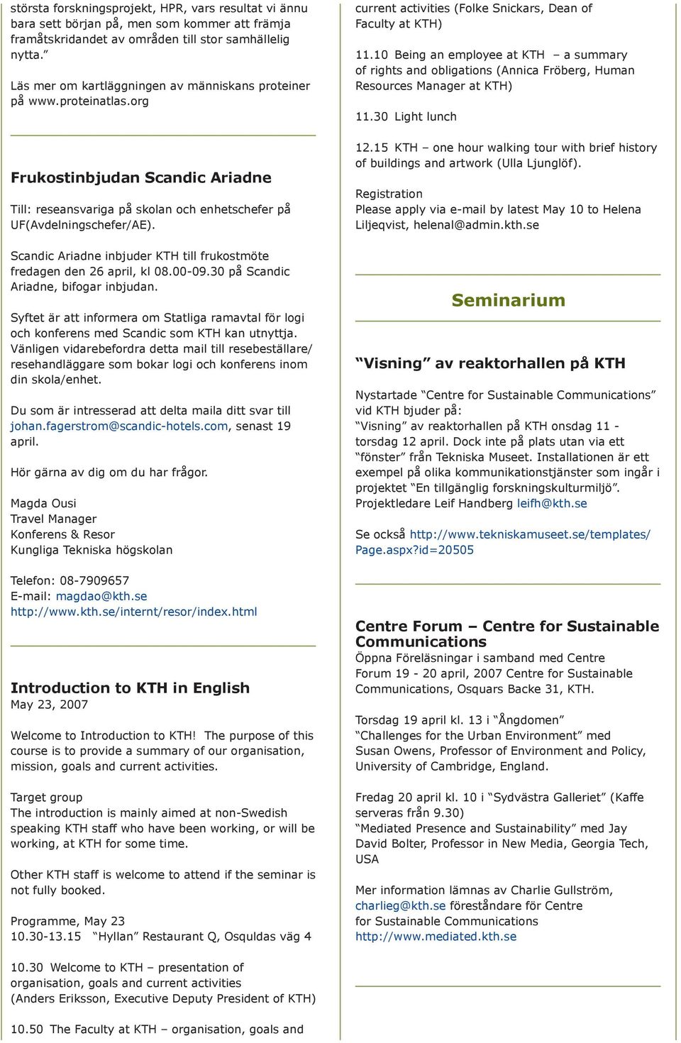 Scandic Ariadne inbjuder KTH till frukostmöte fredagen den 26 april, kl 08.00-09.30 på Scandic Ariadne, bifogar inbjudan.