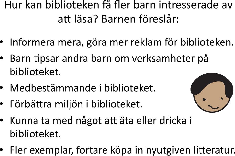 Barn Epsar andra barn om verksamheter på biblioteket. Medbestämmande i biblioteket.