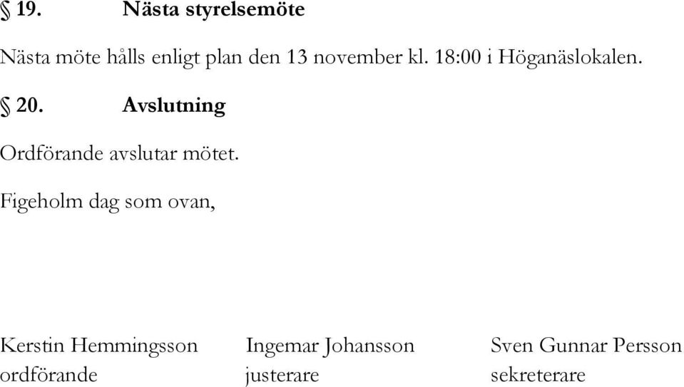 Avslutning Ordförande avslutar mötet.