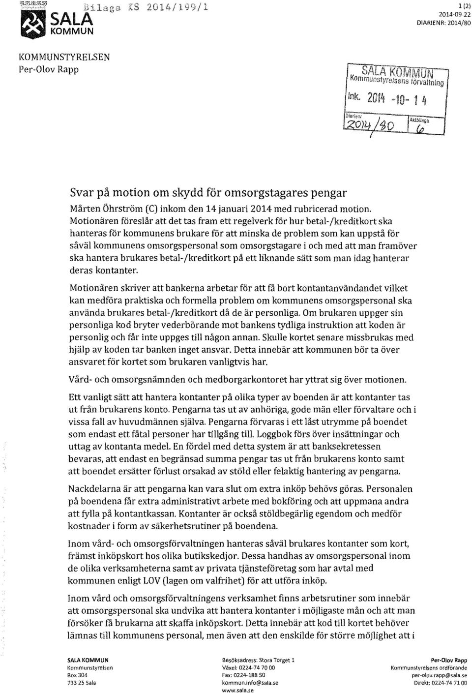 Motionären föreslår att det tas fram ett regelverk för hur betal-/kreditkort ska hanteras för kommunens brukare för att minska de problem som kan uppstå för såväl kommunens omsorgspersonal som