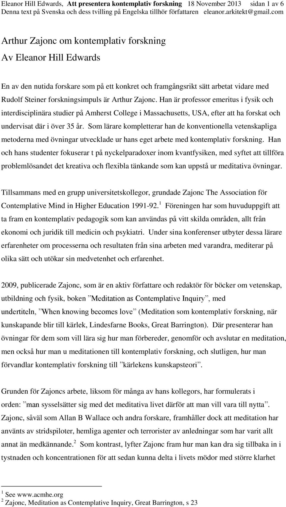 Han är professor emeritus i fysik och interdisciplinära studier på Amherst College i Massachusetts, USA, efter att ha forskat och undervisat där i över 35 år.