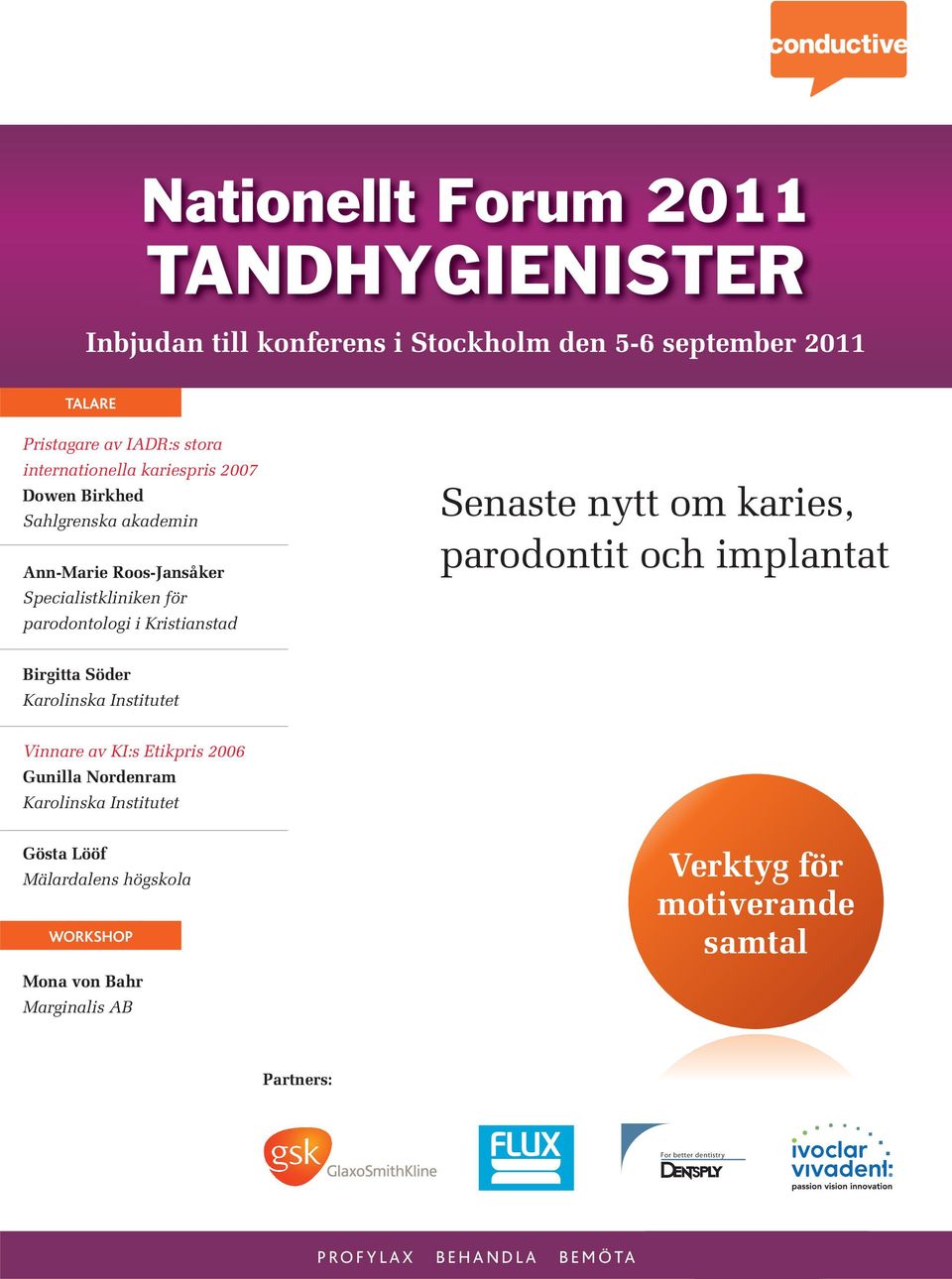 Kristianstad Senaste nytt om karies, parodontit och implantat Birgitta Söder Vinnare av KI:s Etikpris 2006 Gunilla Nordenram Gösta Lööf