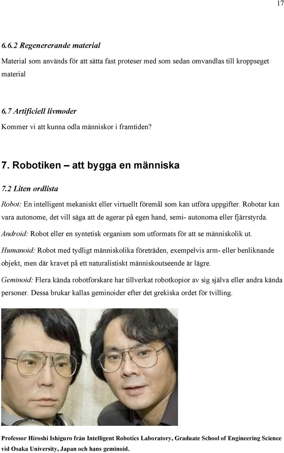 2 Liten ordlista Robot: En intelligent mekaniskt eller virtuellt föremål som kan utföra uppgifter.