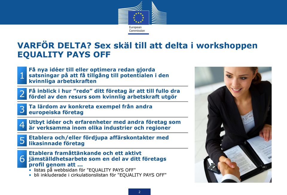 arbetskraften 2 fördel av den resurs som kvinnlig arbetskraft utgör Ta lärdom av konkreta exempel från andra 3 europeiska företag Utbyt idéer och erfarenheter med andra