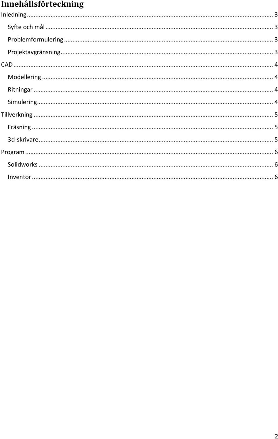 .. 4 Modellering... 4 Ritningar... 4 Simulering... 4 Tillverkning.