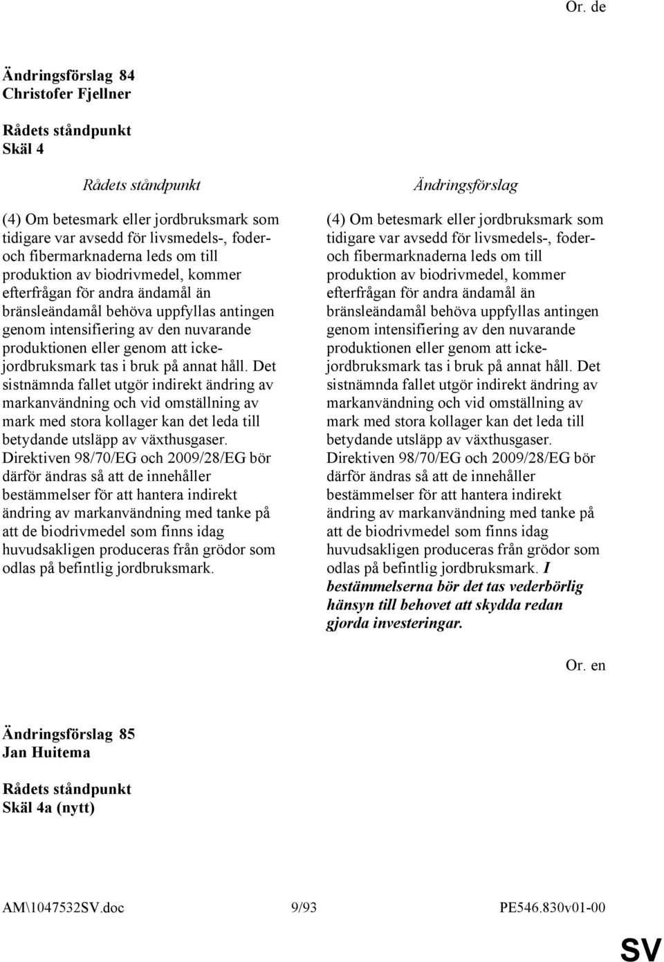 Det sistnämnda fallet utgör indirekt ändring av markanvändning och vid omställning av mark med stora kollager kan det leda till betydande utsläpp av växthusgaser.