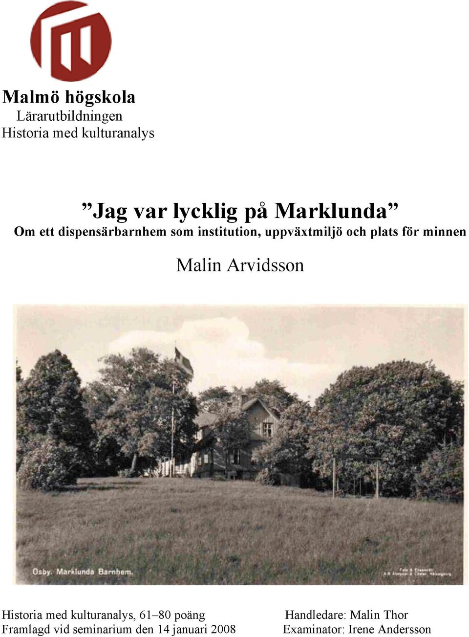 minnen Malin Arvidsson Historia med kulturanalys, 61 80 poäng Framlagd vid
