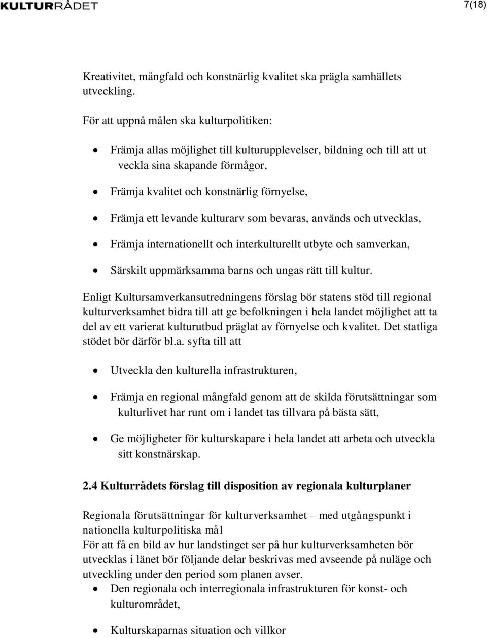 levande kulturarv som bevaras, används och utvecklas, Främja internationellt och interkulturellt utbyte och samverkan, Särskilt uppmärksamma barns och ungas rätt till kultur.