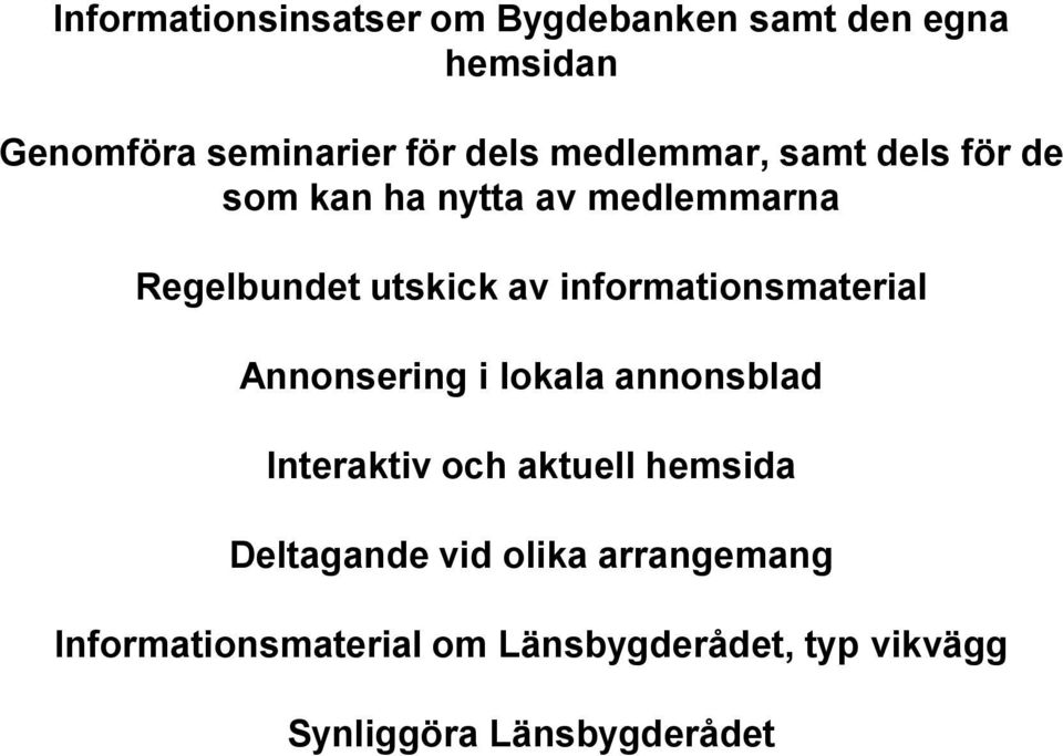 informationsmaterial Annonsering i lokala annonsblad Interaktiv och aktuell hemsida