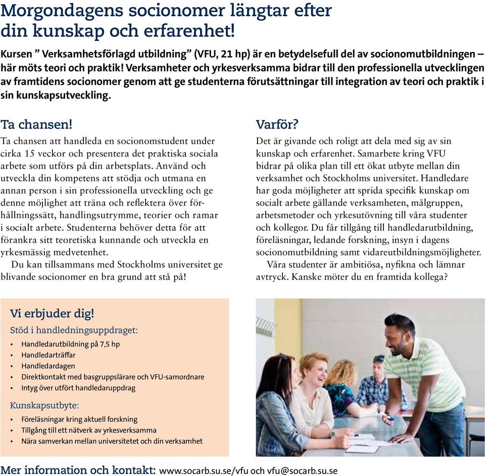 kunskapsutveckling. Ta chansen! Ta chansen att handleda en socionomstudent under cirka 15 veckor och presentera det praktiska sociala arbete som utförs på din arbetsplats.