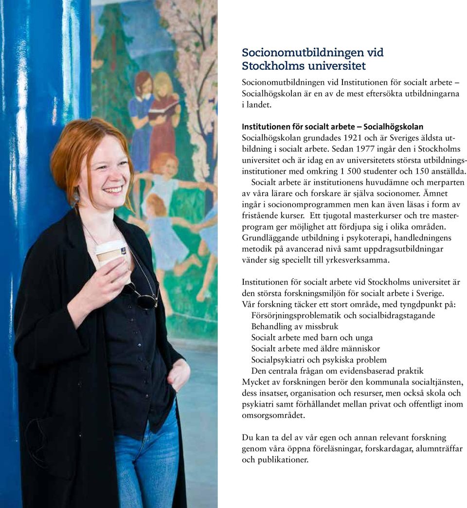 Sedan 1977 ingår den i Stockholms universitet och är idag en av universitetets största utbildningsinstitutioner med omkring 1 500 studenter och 150 anställda.