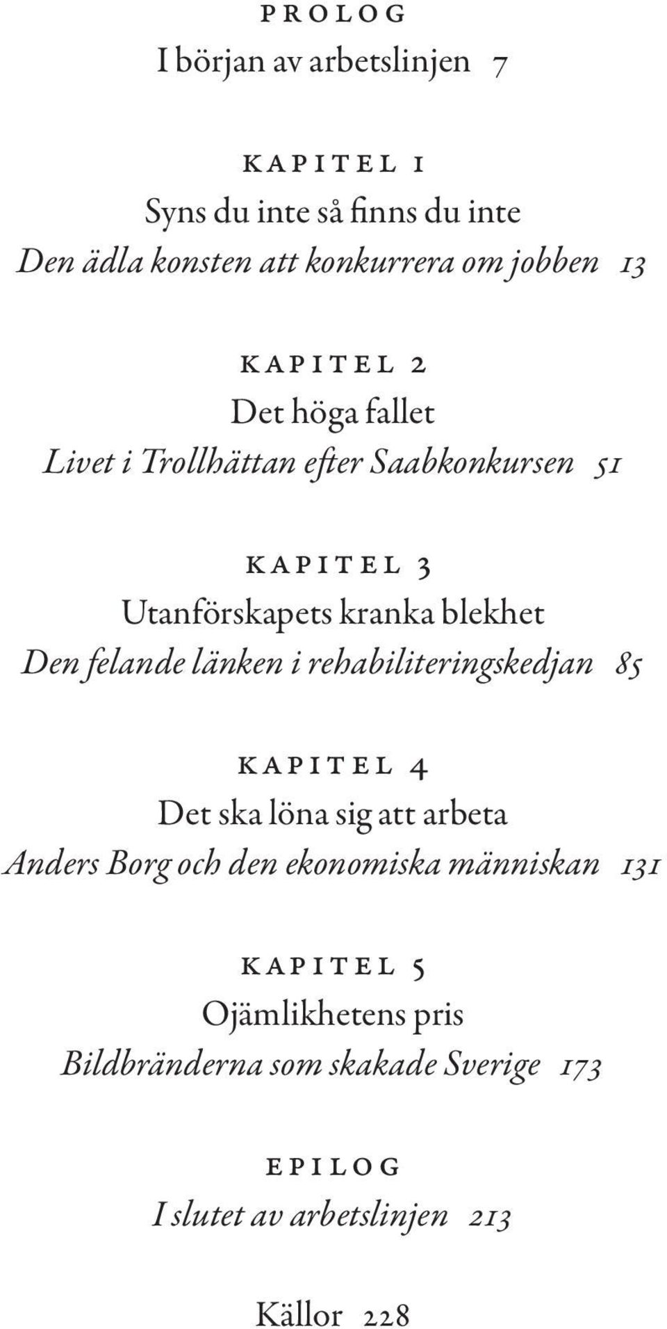 felande länken i rehabiliteringskedjan 85 Kapitel 4 Det ska löna sig att arbeta Anders Borg och den ekonomiska